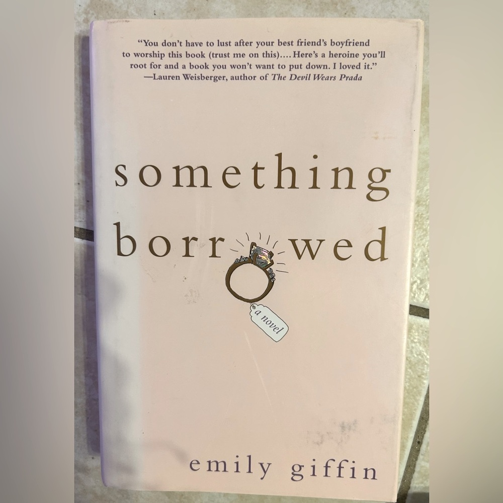“Something Borrowed” by Emily Griffin -Hard Cover
